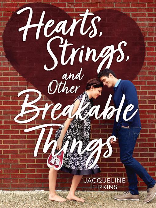 Title details for Hearts, Strings, and Other Breakable Things by Jacqueline Firkins - Available